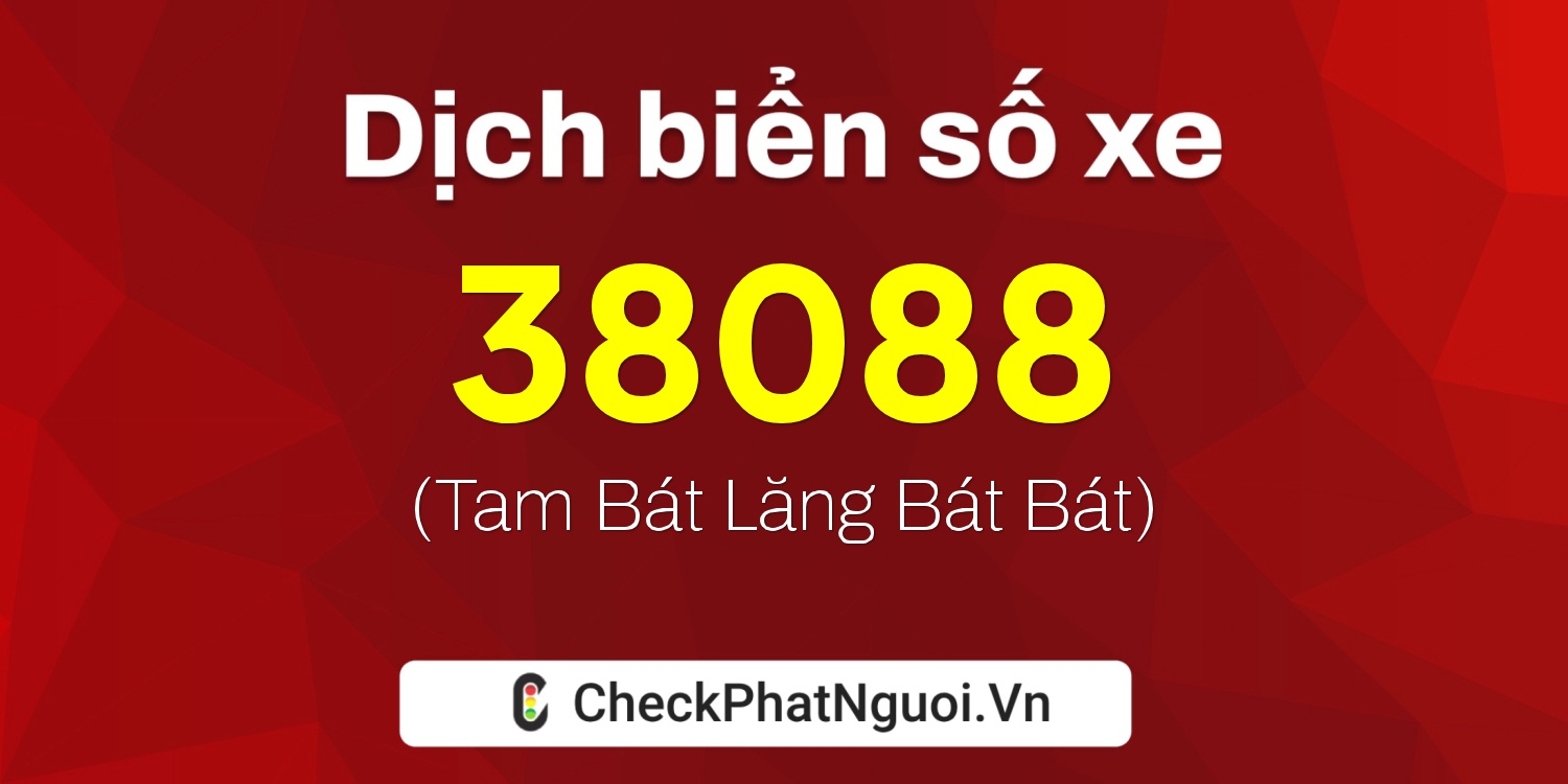Dịch ý nghĩa <b>biển số xe 60F3-38088</b> tại website checkphatnguoi.vn