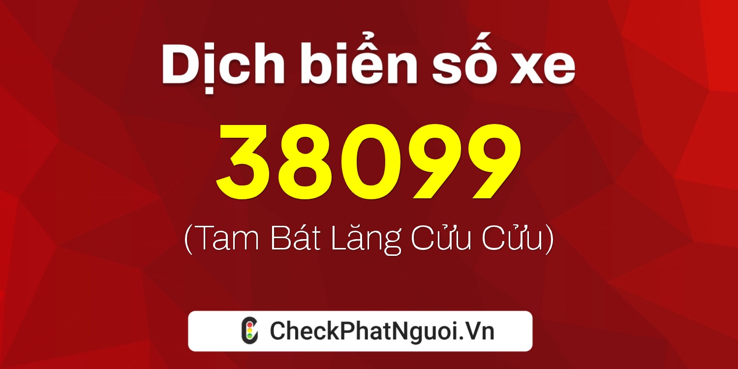 Dịch ý nghĩa <b>biển số xe 86B4-38099</b> tại website checkphatnguoi.vn