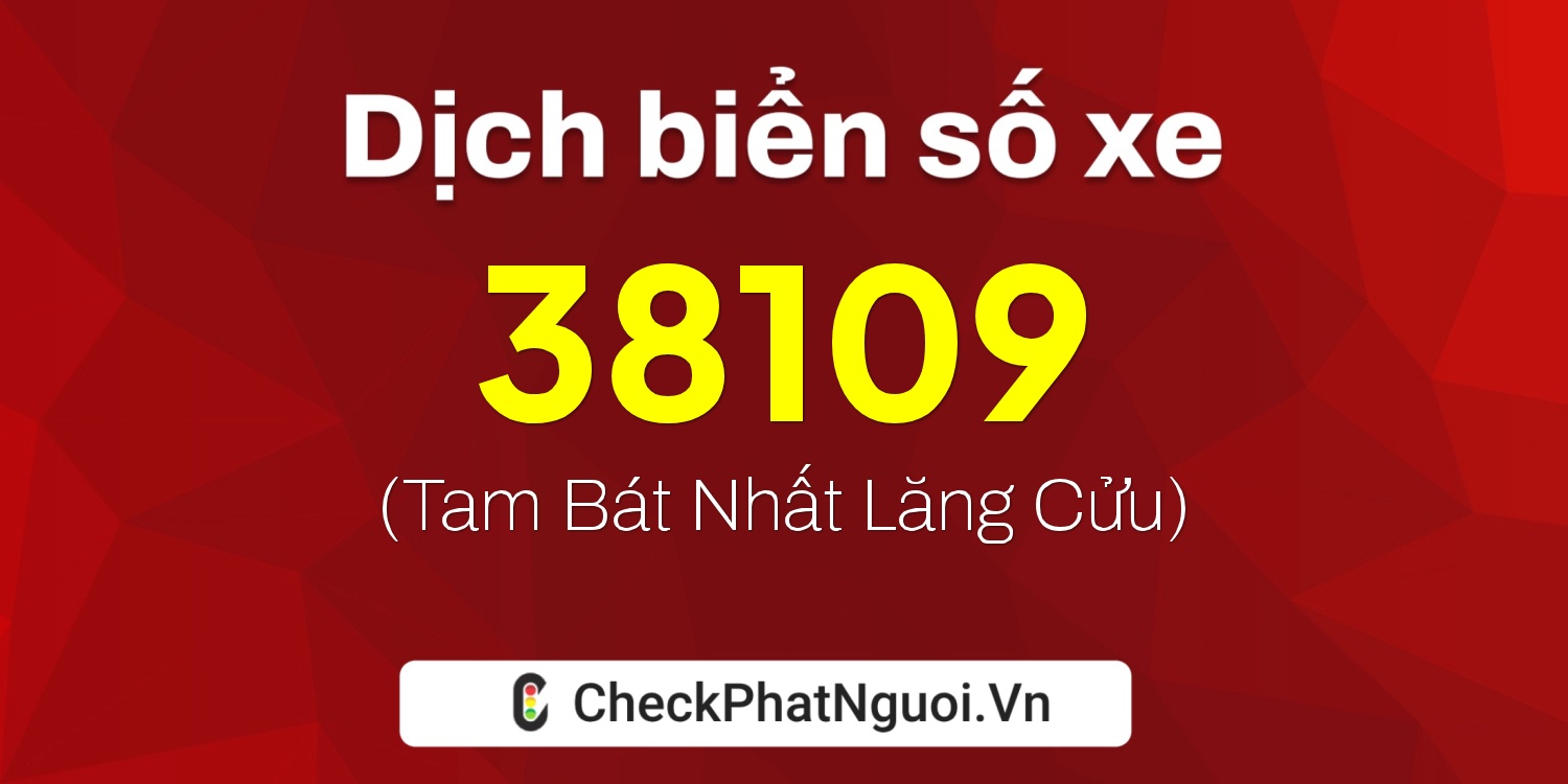 Dịch ý nghĩa <b>biển số xe 81A-38109</b> tại website checkphatnguoi.vn