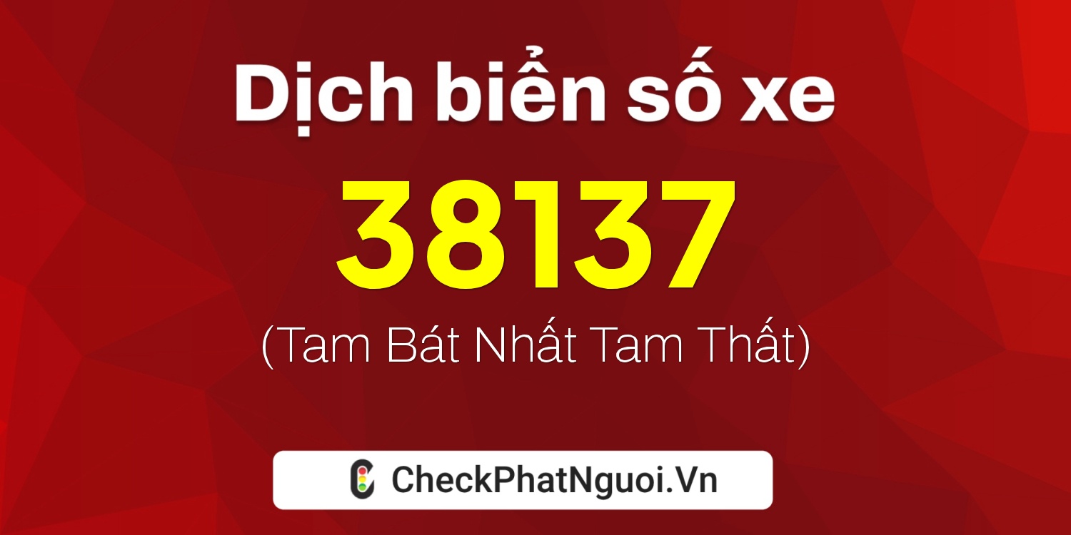 Dịch ý nghĩa <b>biển số xe 66H1-38137</b> tại website checkphatnguoi.vn