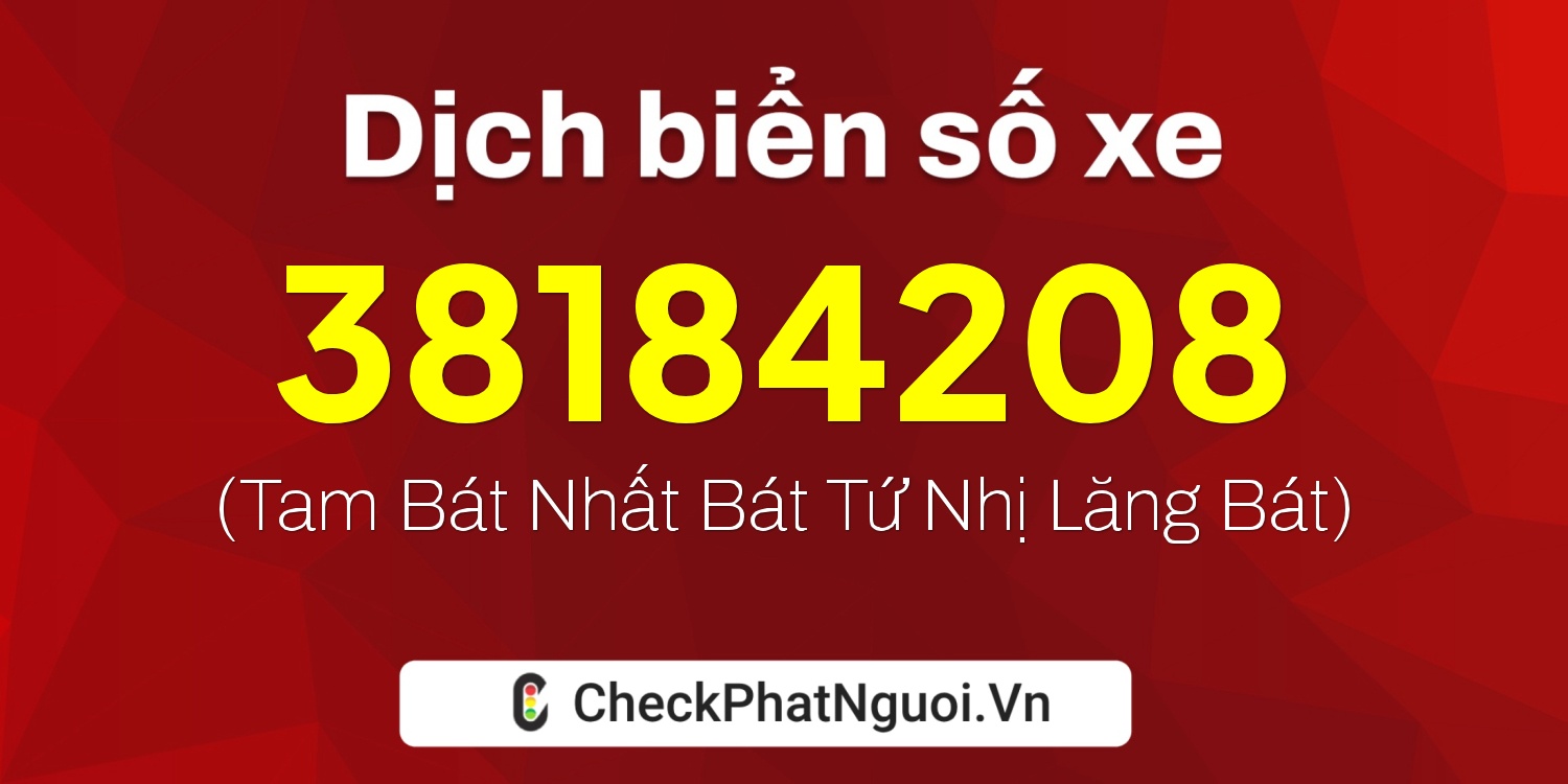 Dịch ý nghĩa <b>biển số xe 38MD184208</b> tại website checkphatnguoi.vn