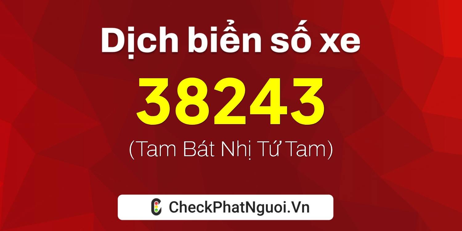 Dịch ý nghĩa <b>biển số xe 50Y1-38243</b> tại website checkphatnguoi.vn