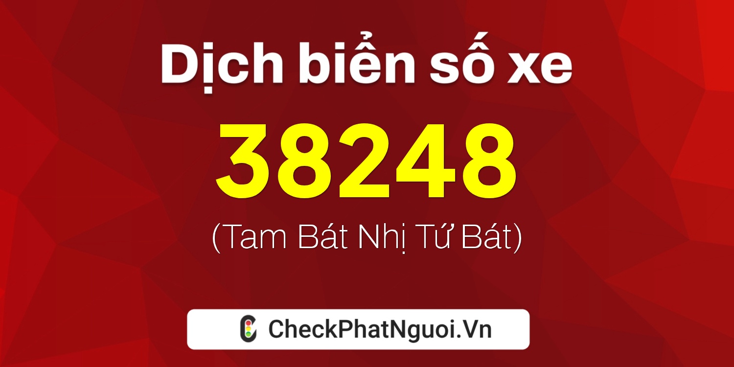 Dịch ý nghĩa <b>biển số xe 15K-38248</b> tại website checkphatnguoi.vn