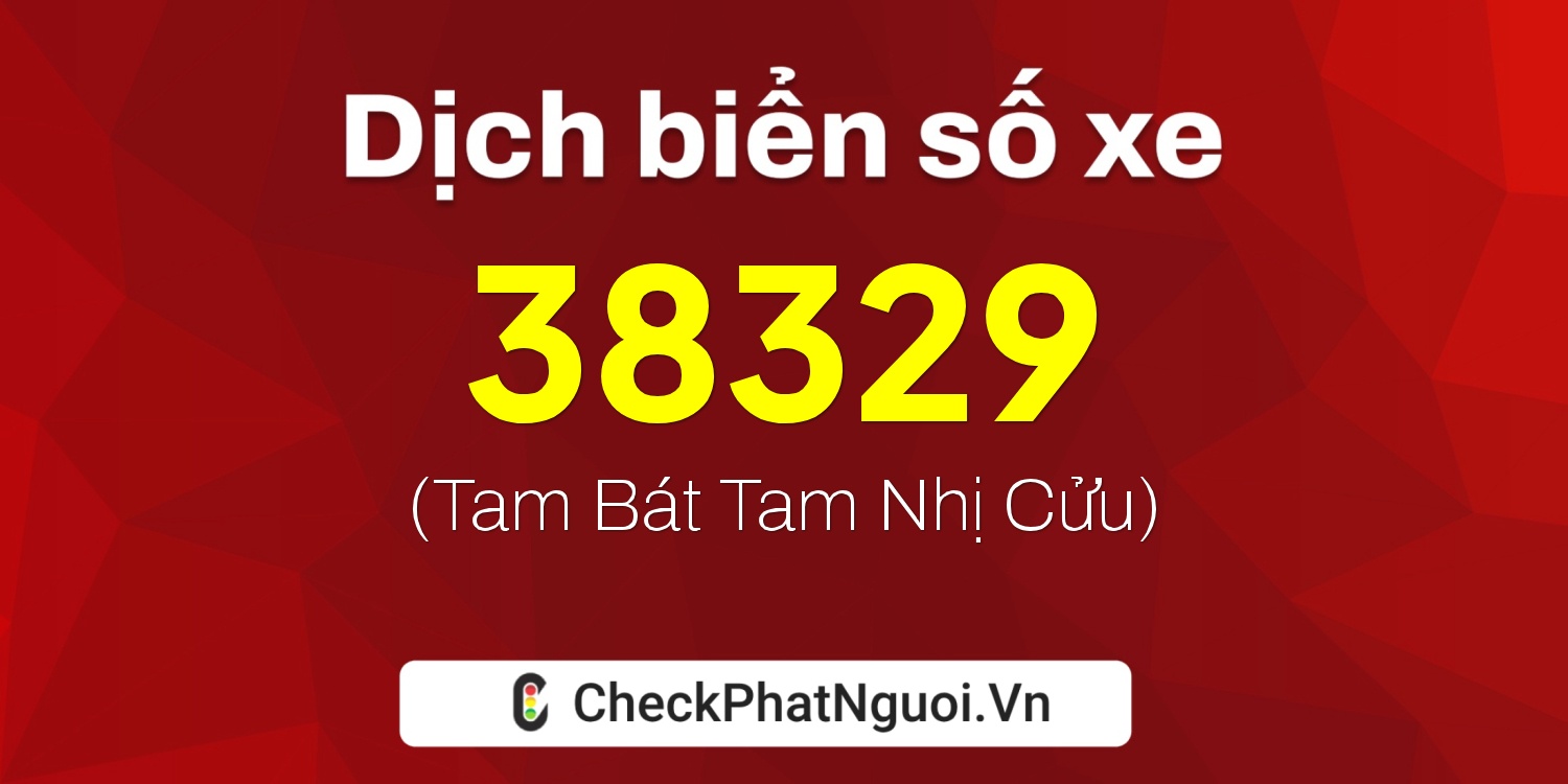 Dịch ý nghĩa <b>biển số xe 29A-38329</b> tại website checkphatnguoi.vn