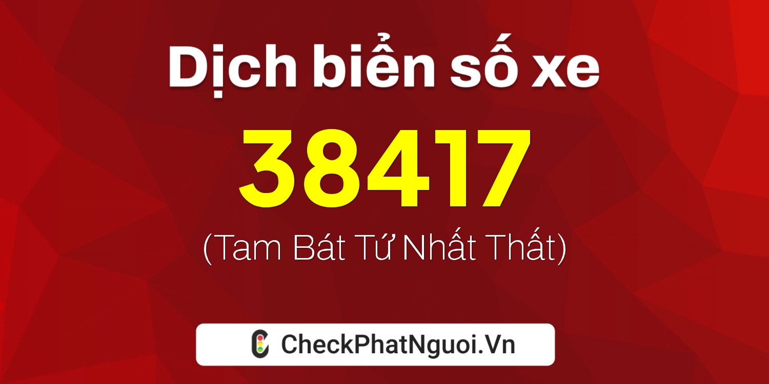 Dịch ý nghĩa <b>biển số xe 72L-38417</b> tại website checkphatnguoi.vn