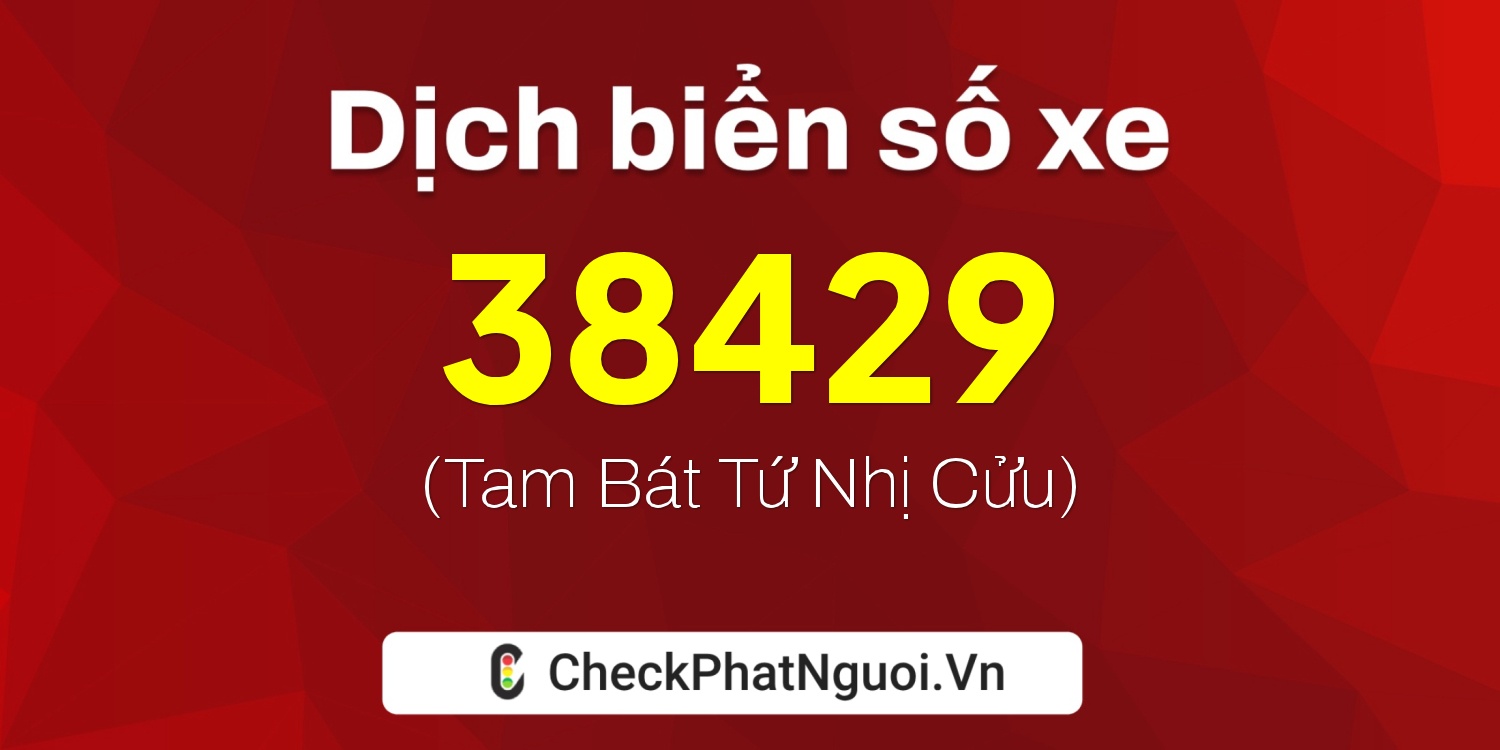 Dịch ý nghĩa <b>biển số xe 72A-38429</b> tại website checkphatnguoi.vn
