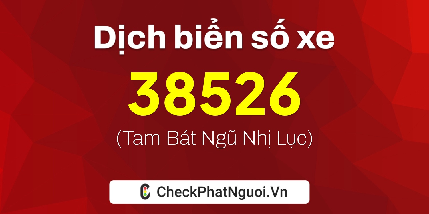 Dịch ý nghĩa <b>biển số xe 75H1-38526</b> tại website checkphatnguoi.vn