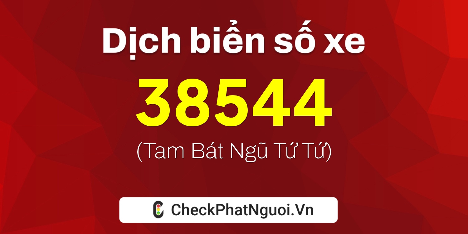 Dịch ý nghĩa <b>biển số xe 62B1-38544</b> tại website checkphatnguoi.vn