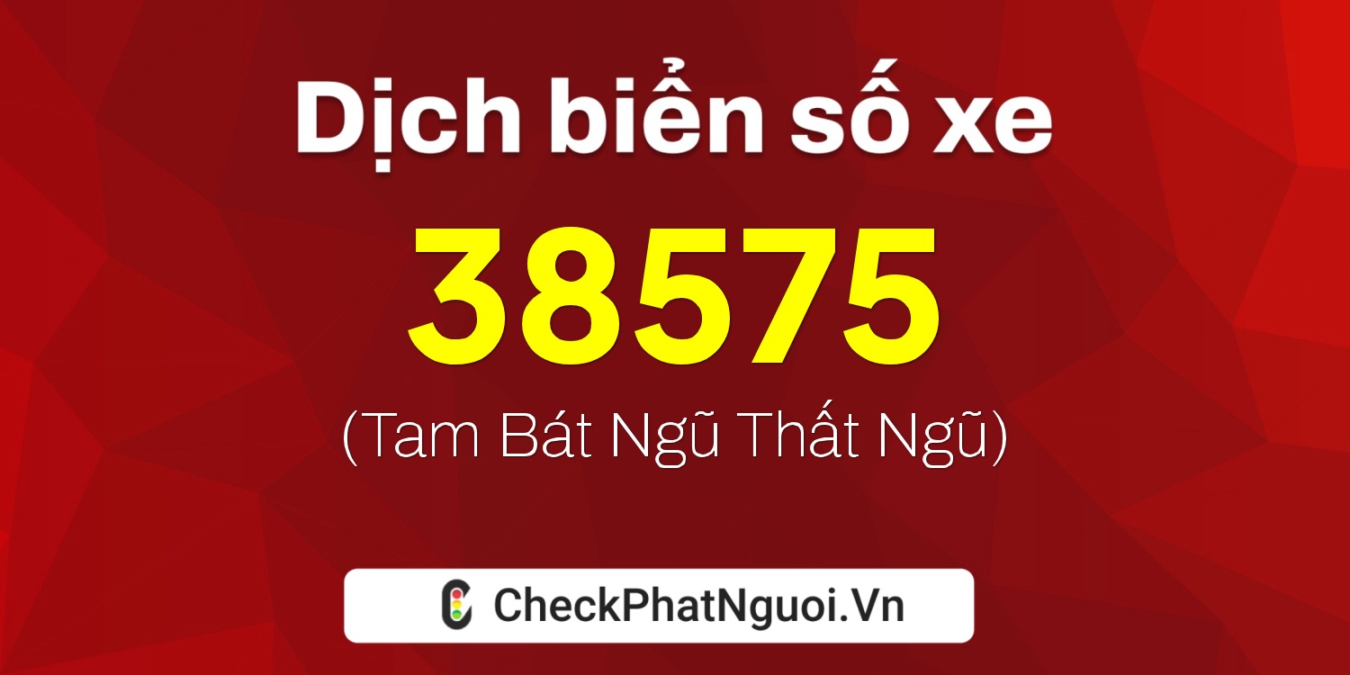 Dịch ý nghĩa <b>biển số xe 75A-38575</b> tại website checkphatnguoi.vn