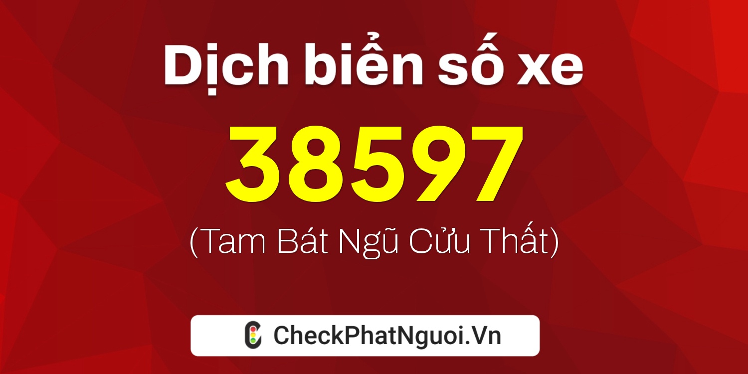 Dịch ý nghĩa <b>biển số xe 14Y1-38597</b> tại website checkphatnguoi.vn