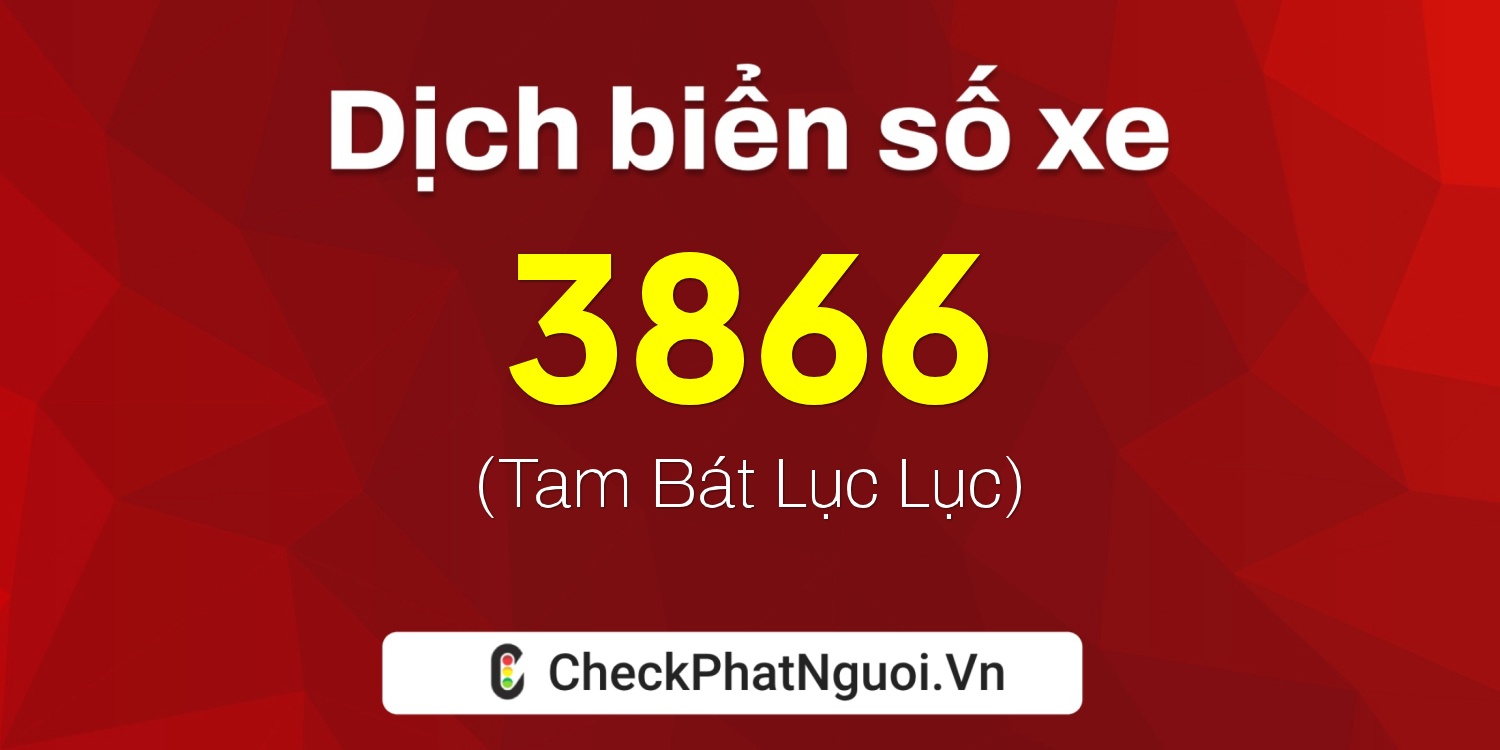 Dịch ý nghĩa <b>biển số xe 70T-3866</b> tại website checkphatnguoi.vn