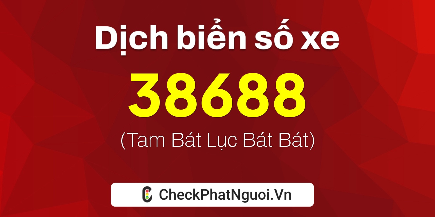 Dịch ý nghĩa <b>biển số xe 30K-38688</b> tại website checkphatnguoi.vn