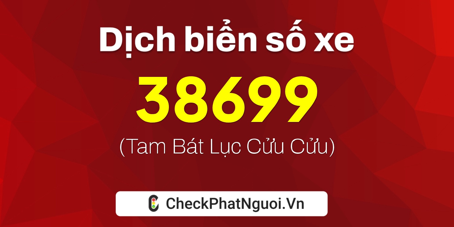 Dịch ý nghĩa <b>biển số xe 15A-38699</b> tại website checkphatnguoi.vn