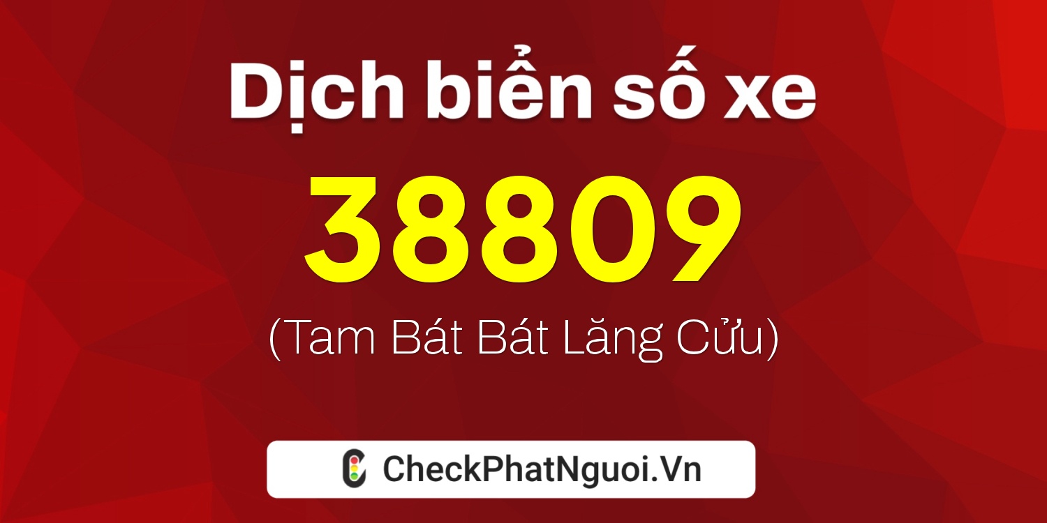 Dịch ý nghĩa <b>biển số xe 38809</b> tại website checkphatnguoi.vn