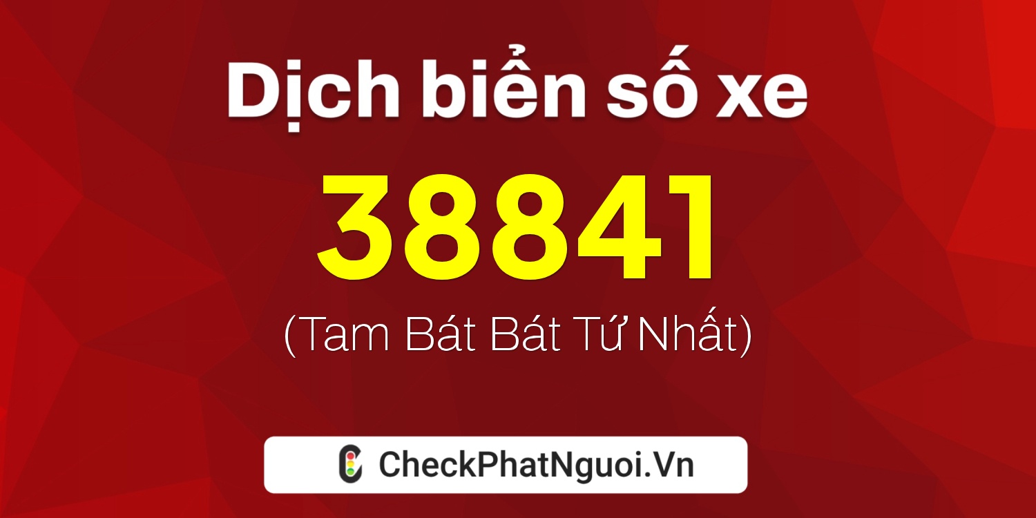 Dịch ý nghĩa <b>biển số xe 79N2-38841</b> tại website checkphatnguoi.vn