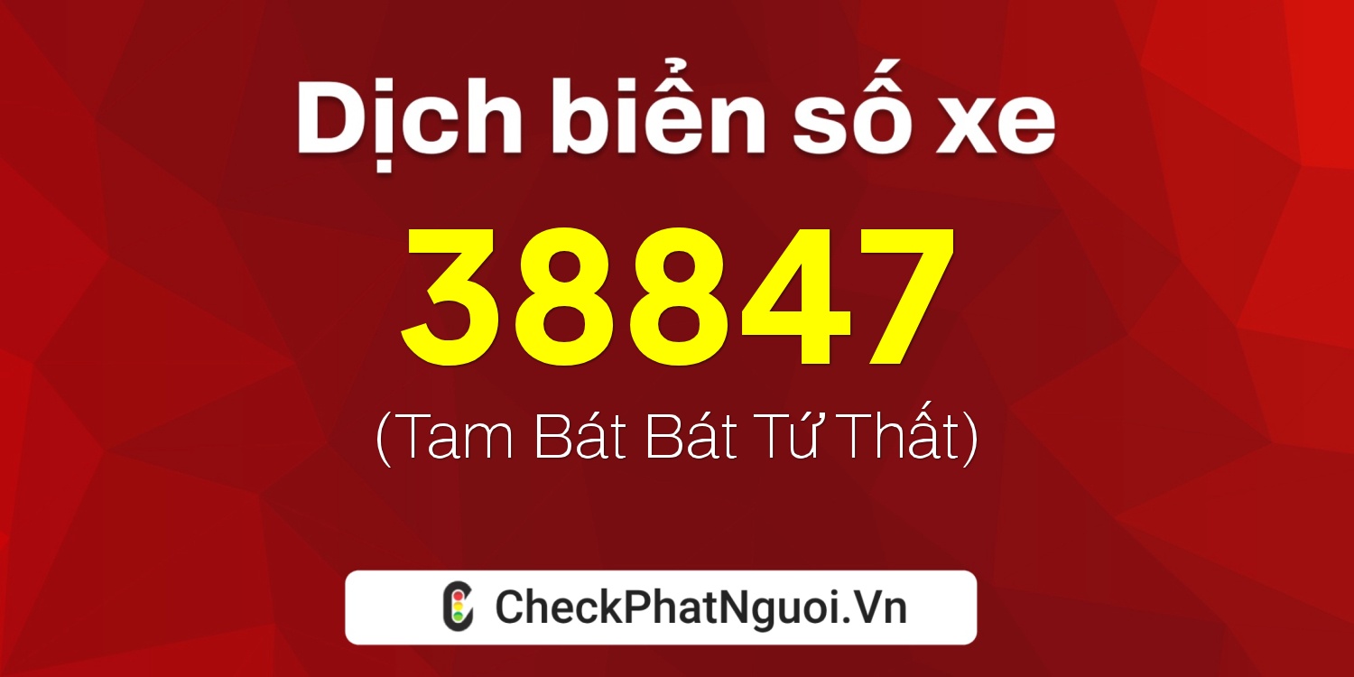 Dịch ý nghĩa <b>biển số xe 66N1-38847</b> tại website checkphatnguoi.vn