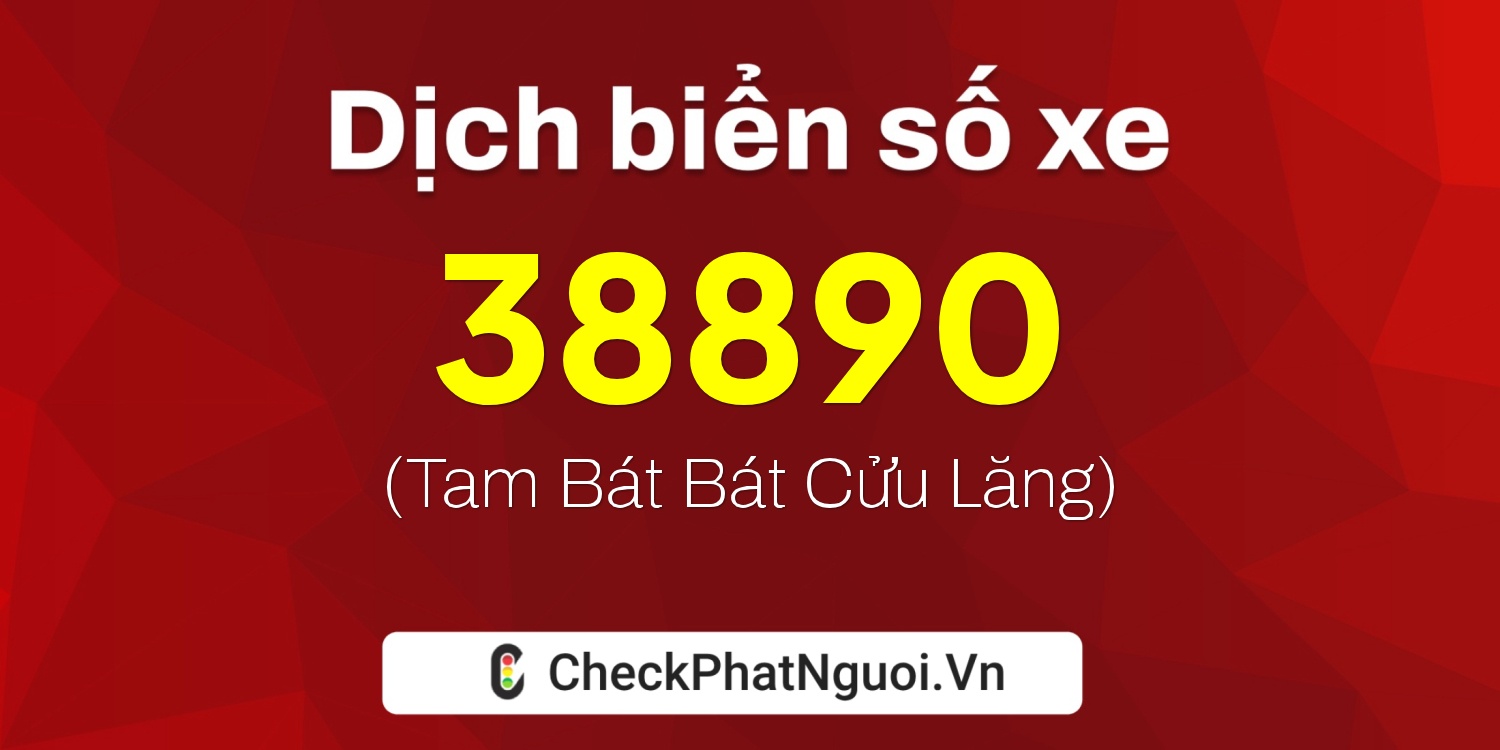 Dịch ý nghĩa <b>biển số xe 18A-38890</b> tại website checkphatnguoi.vn