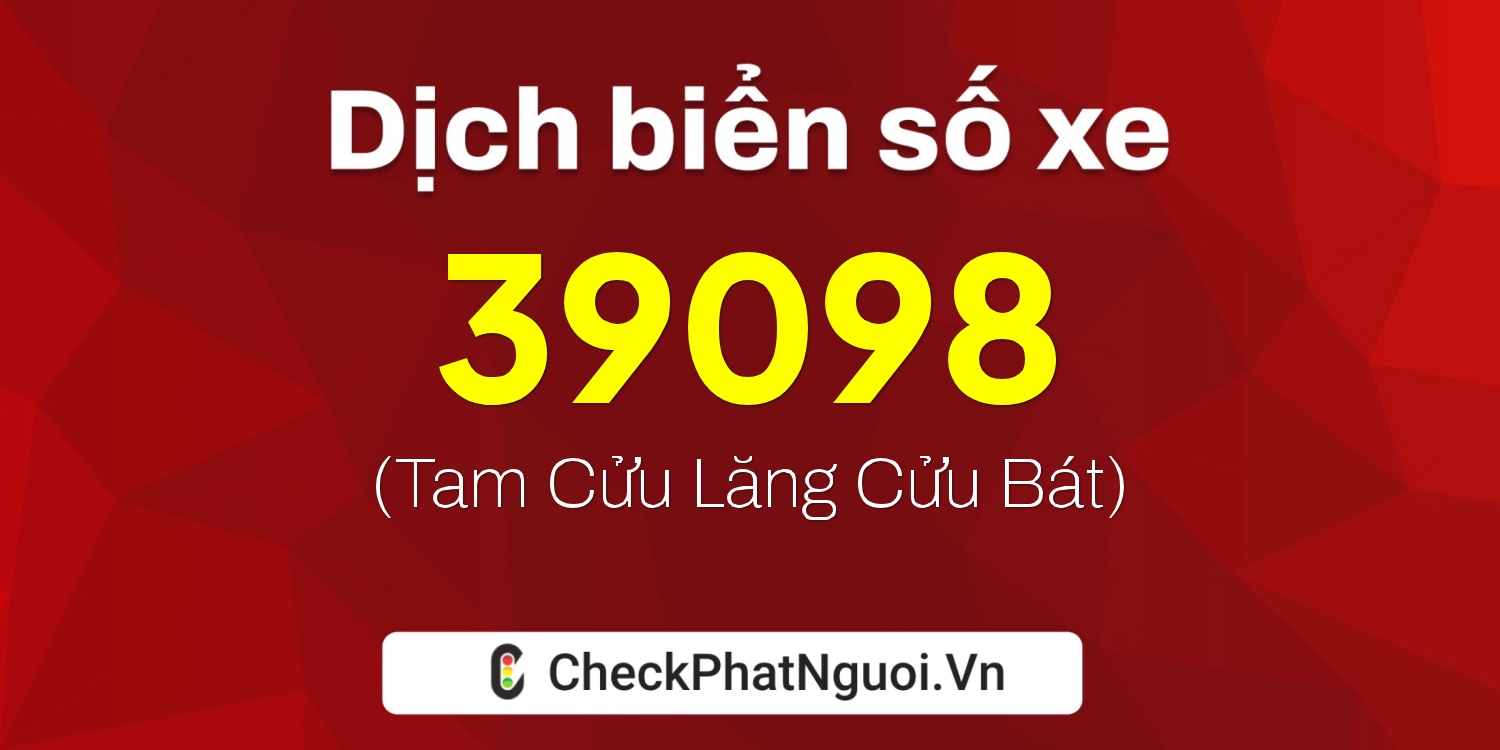 Dịch ý nghĩa <b>biển số xe 79A-39098</b> tại website checkphatnguoi.vn