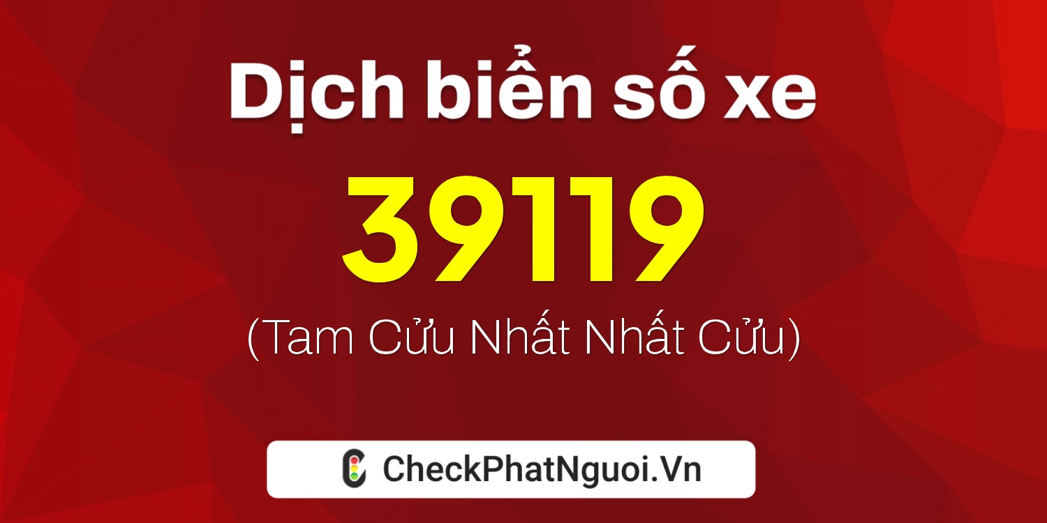 Dịch ý nghĩa <b>biển số xe 29A1-39119</b> tại website checkphatnguoi.vn