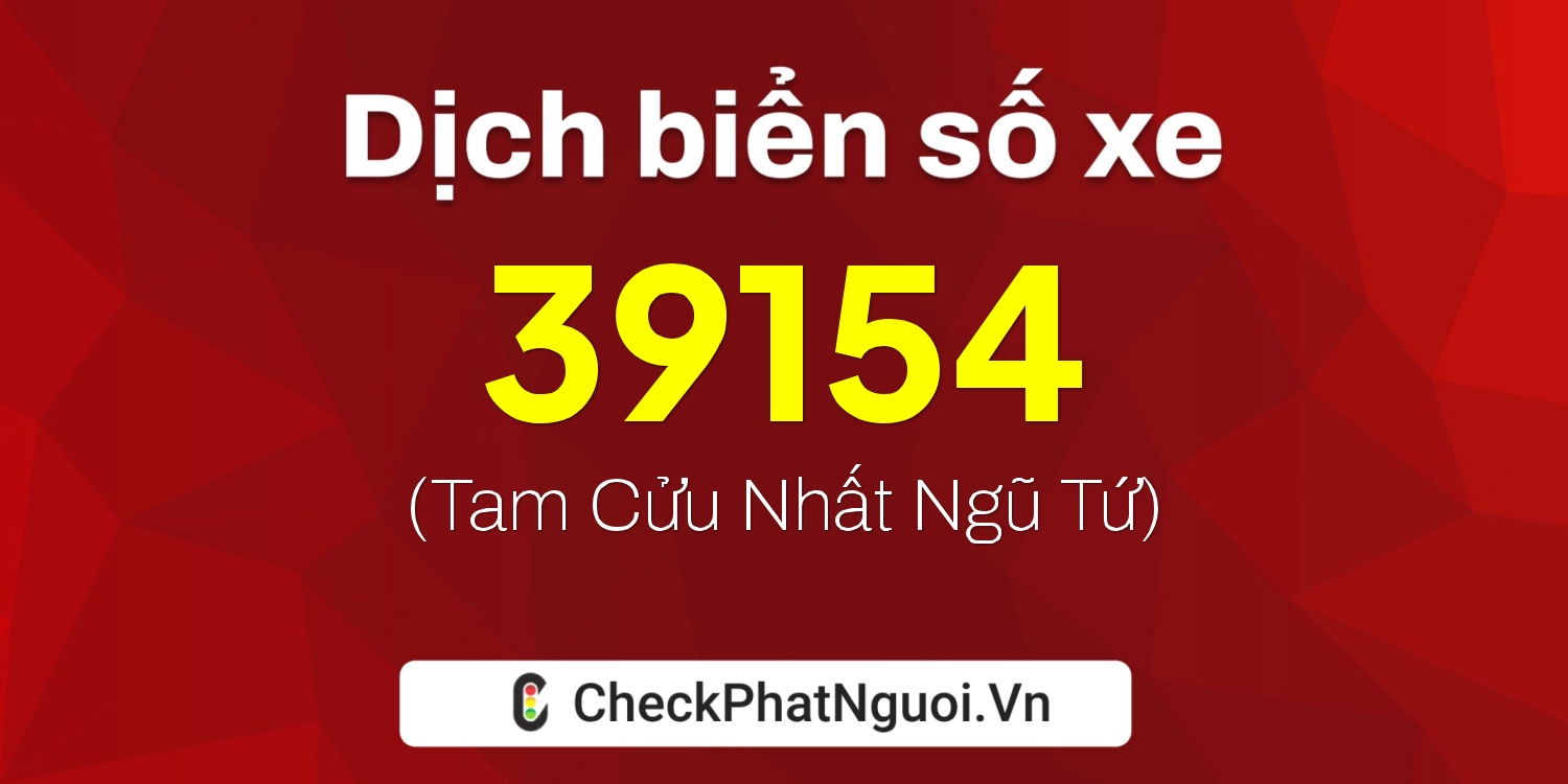 Dịch ý nghĩa <b>biển số xe 29S1-39154</b> tại website checkphatnguoi.vn