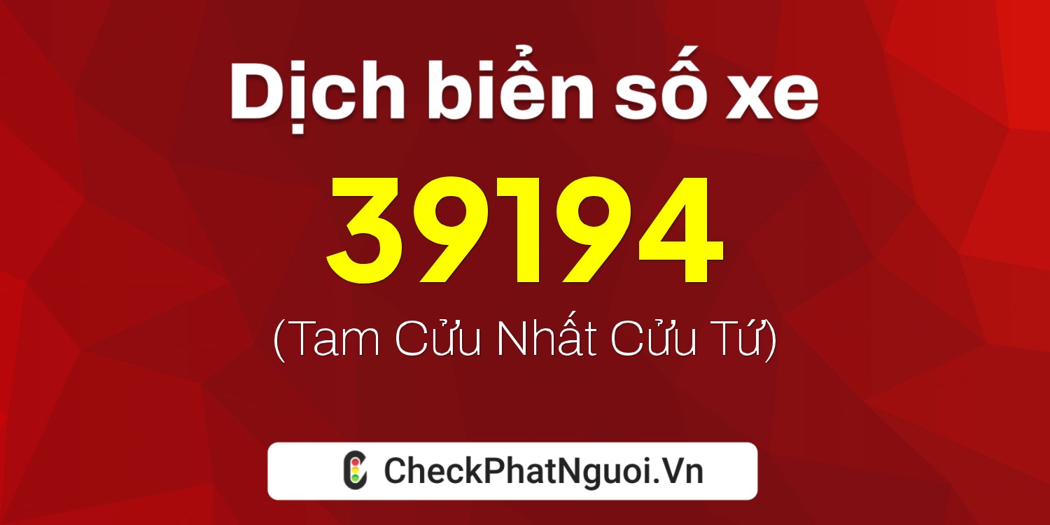 Dịch ý nghĩa <b>biển số xe 38H1-39194</b> tại website checkphatnguoi.vn