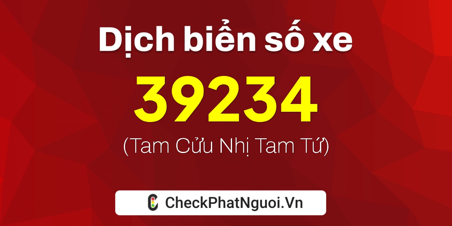 Dịch ý nghĩa <b>biển số xe 30F-39234</b> tại website checkphatnguoi.vn