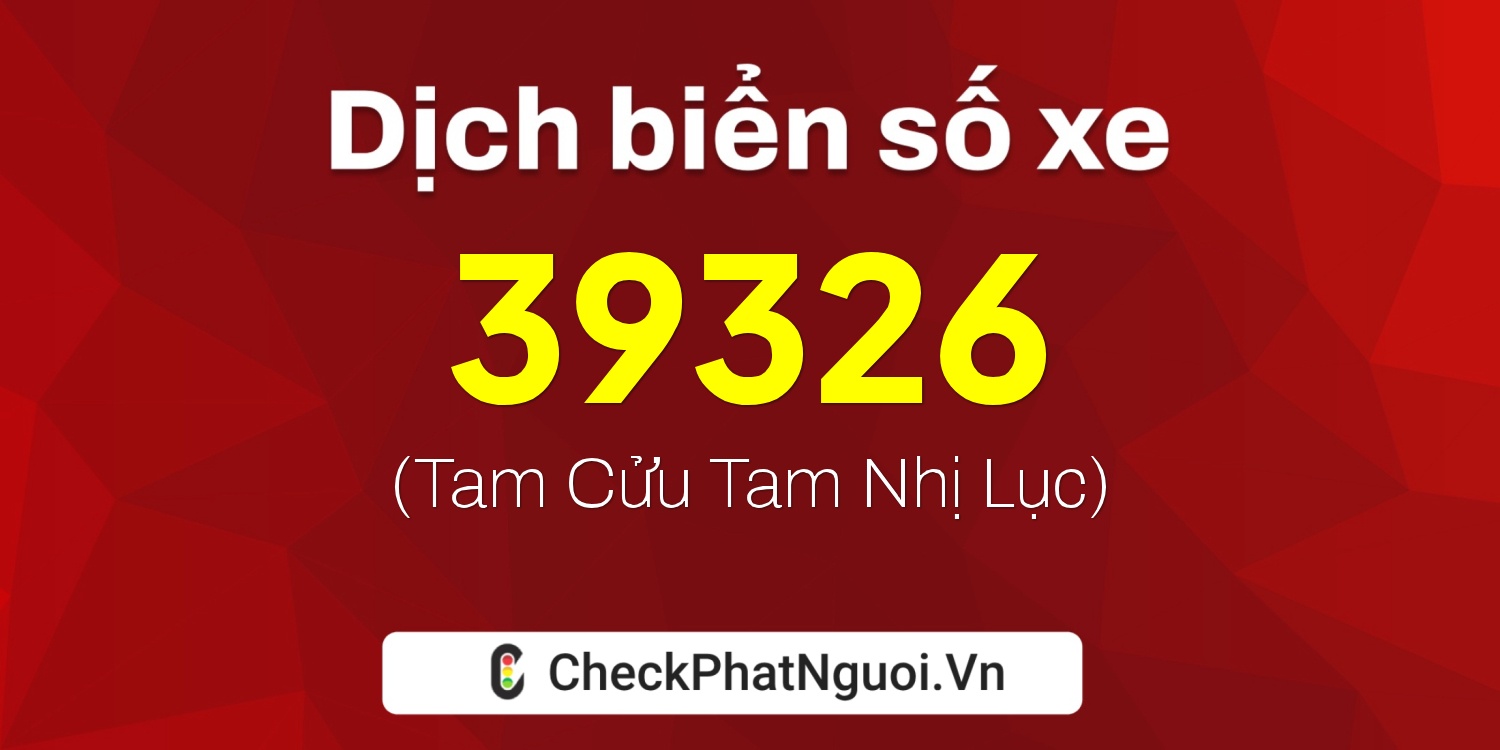 Dịch ý nghĩa <b>biển số xe 92A-39326</b> tại website checkphatnguoi.vn