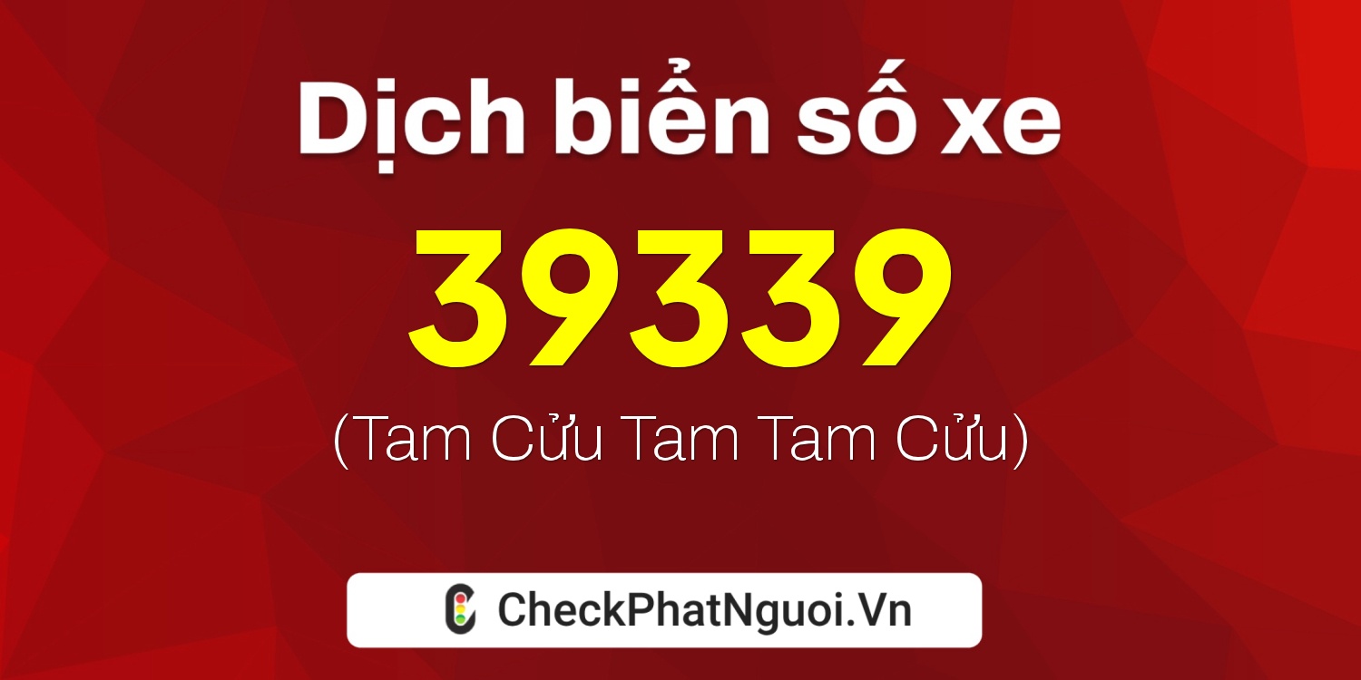 Dịch ý nghĩa <b>biển số xe 92A-39339</b> tại website checkphatnguoi.vn