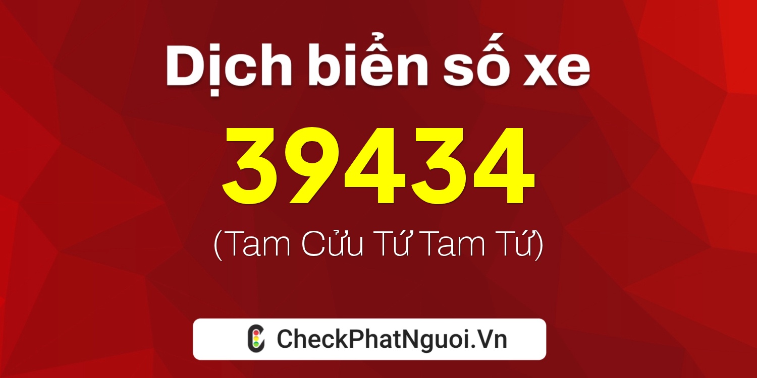 Dịch ý nghĩa <b>biển số xe 65B2-39434</b> tại website checkphatnguoi.vn
