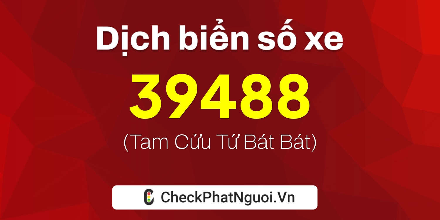 Dịch ý nghĩa <b>biển số xe 79A-39488</b> tại website checkphatnguoi.vn