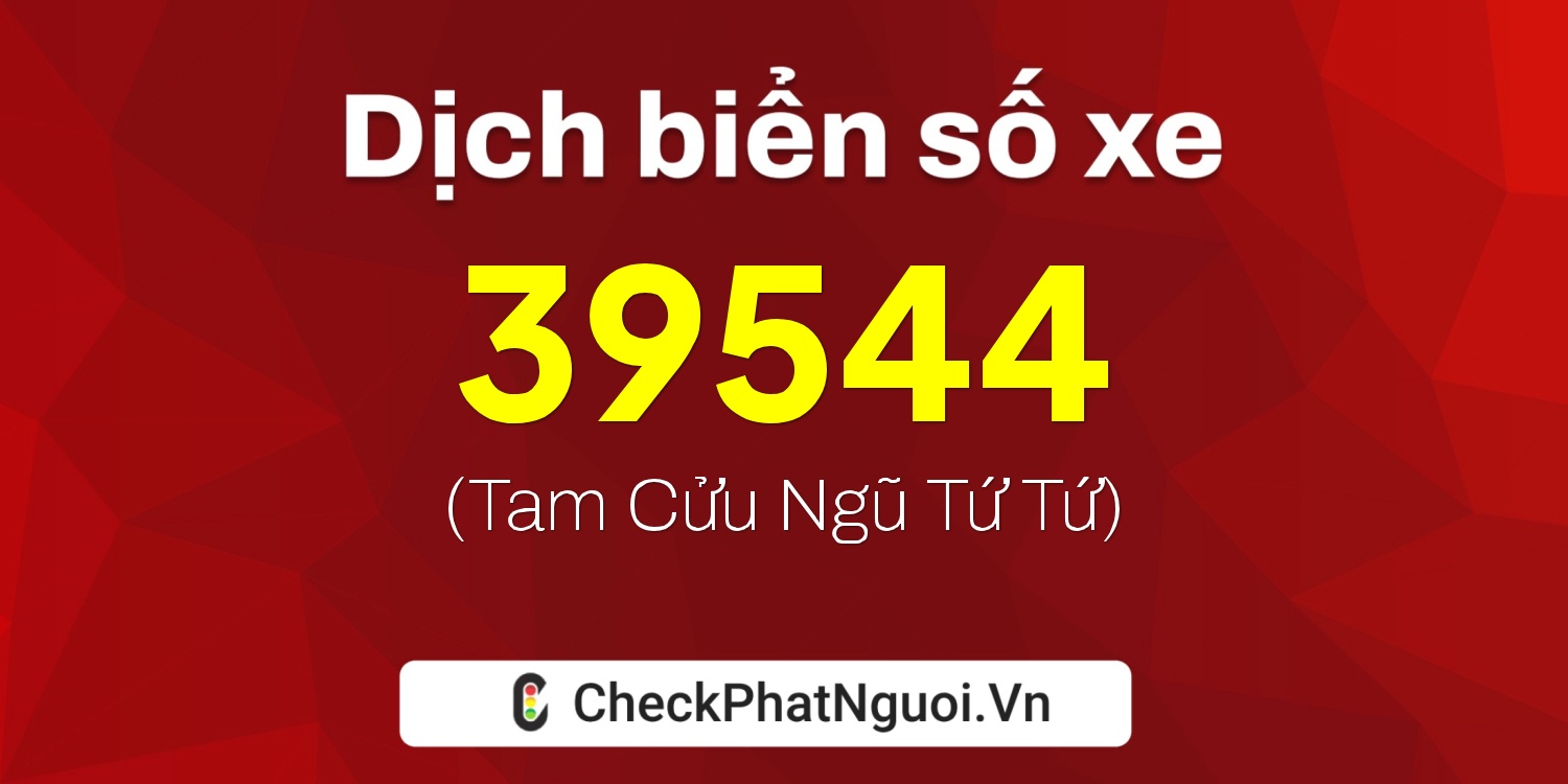 Dịch ý nghĩa <b>biển số xe 35A-39544</b> tại website checkphatnguoi.vn