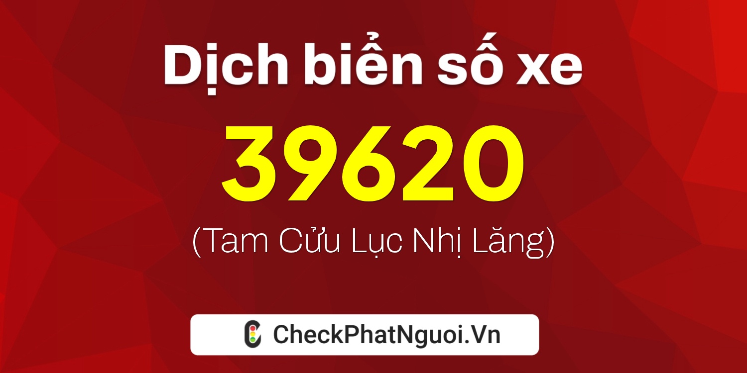 Dịch ý nghĩa <b>biển số xe 50AC-39620</b> tại website checkphatnguoi.vn