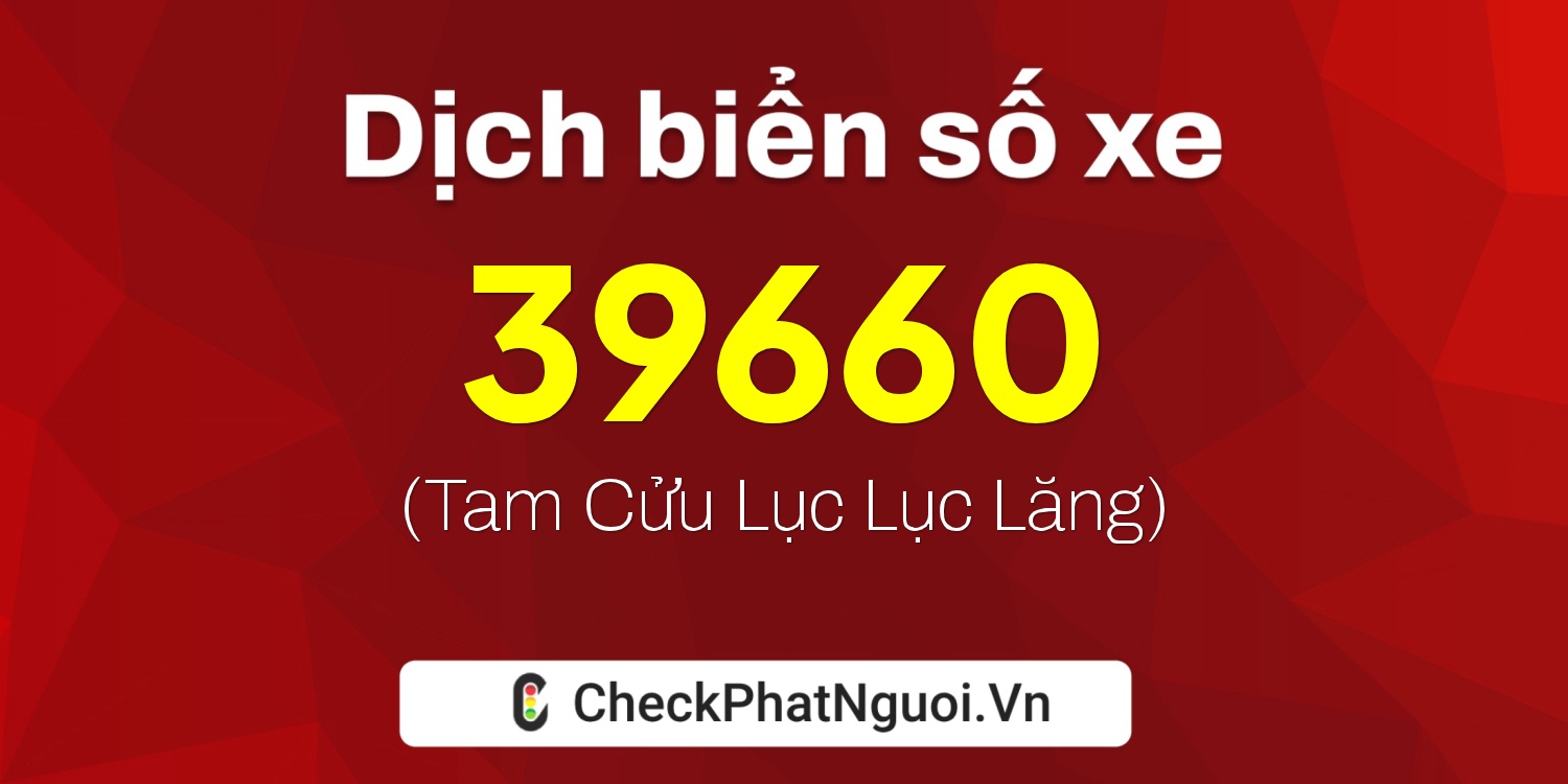 Dịch ý nghĩa <b>biển số xe 30L-39660</b> tại website checkphatnguoi.vn