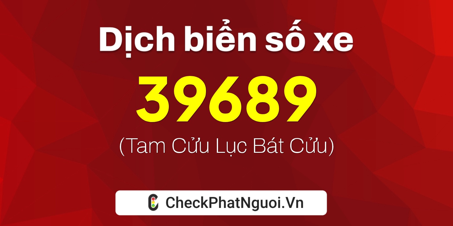 Dịch ý nghĩa <b>biển số xe 29Y-39689</b> tại website checkphatnguoi.vn