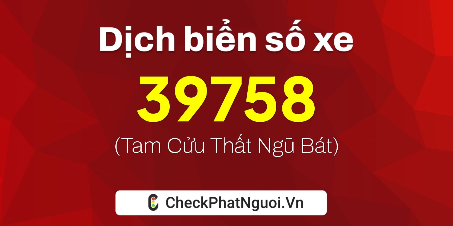 Dịch ý nghĩa <b>biển số xe 92H1-39758</b> tại website checkphatnguoi.vn