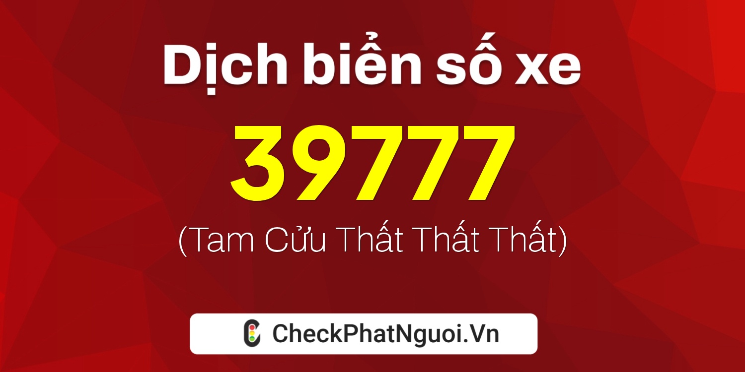 Dịch ý nghĩa <b>biển số xe 30L-39777</b> tại website checkphatnguoi.vn