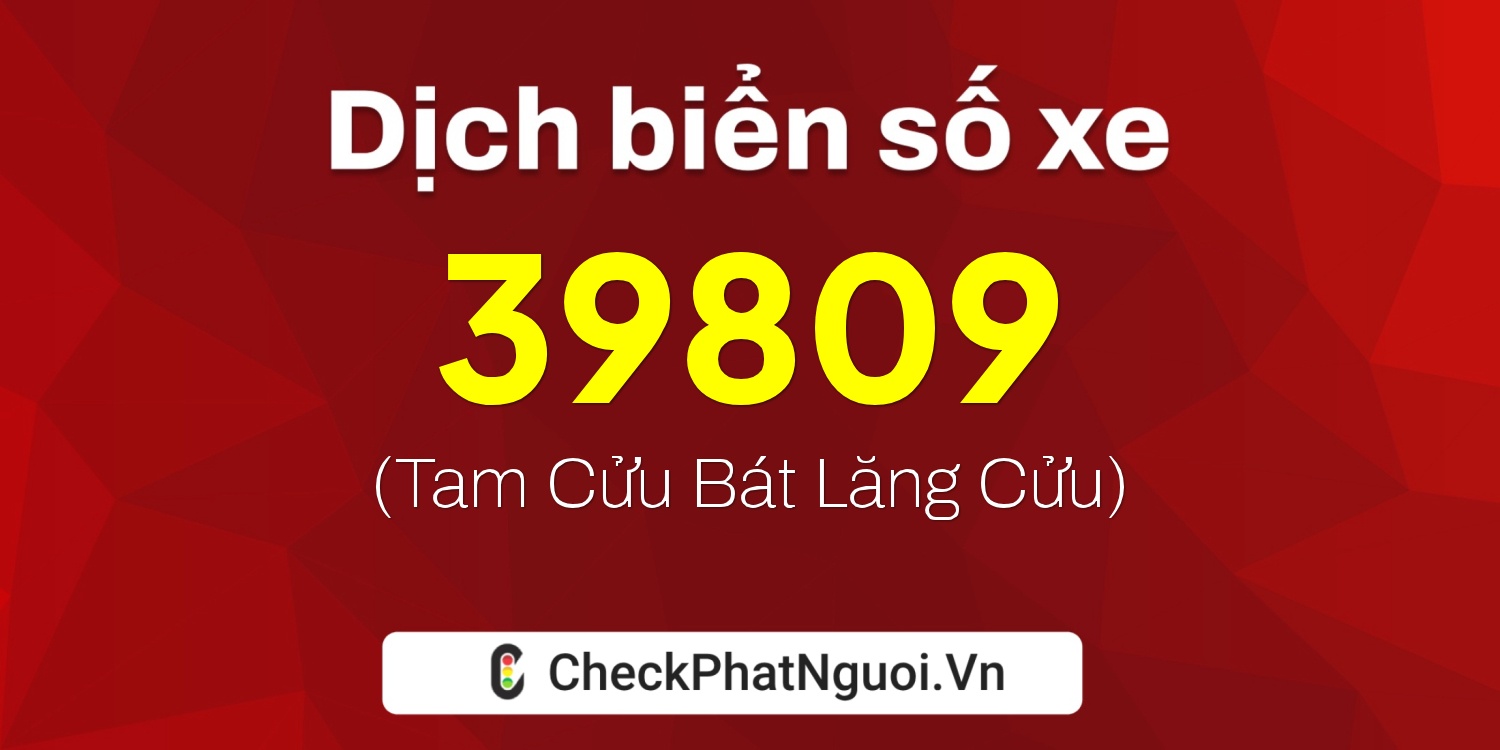 Dịch ý nghĩa <b>biển số xe 89A-39809</b> tại website checkphatnguoi.vn