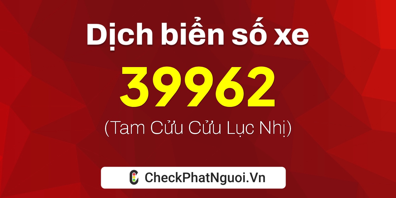 Dịch ý nghĩa <b>biển số xe 92G1-39962</b> tại website checkphatnguoi.vn