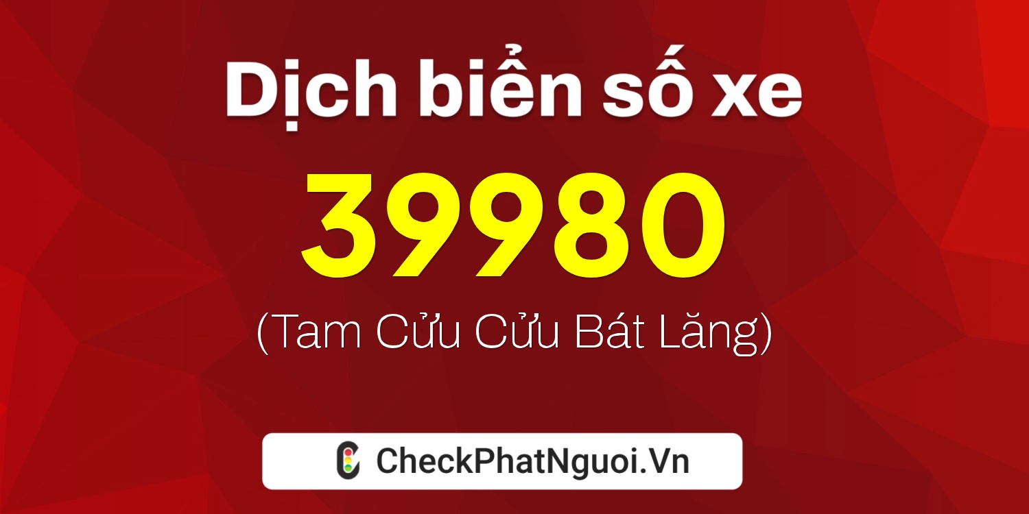 Dịch ý nghĩa <b>biển số xe 60K-39980</b> tại website checkphatnguoi.vn