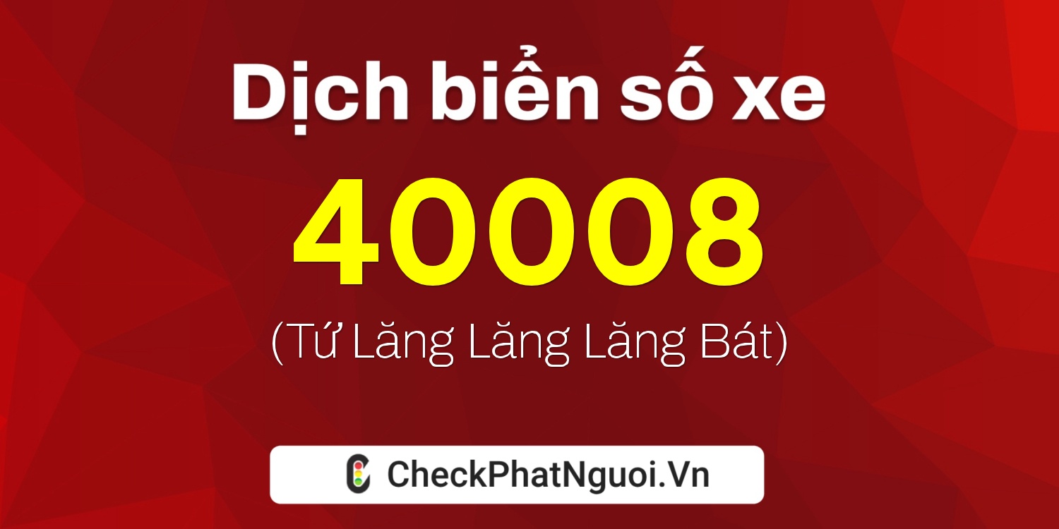 Dịch ý nghĩa <b>biển số xe 14X1-40008</b> tại website checkphatnguoi.vn
