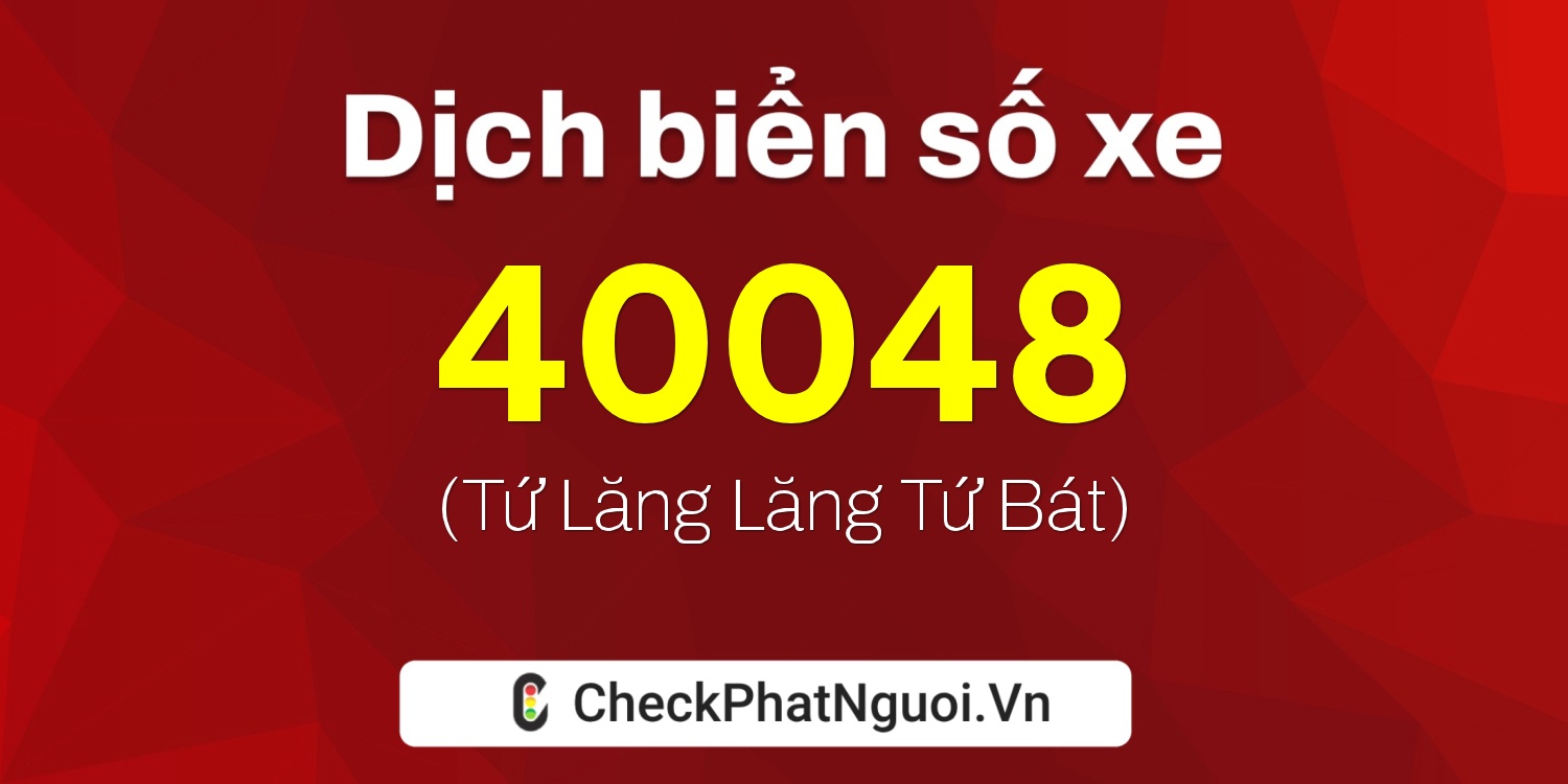 Dịch ý nghĩa <b>biển số xe 30L-40048</b> tại website checkphatnguoi.vn