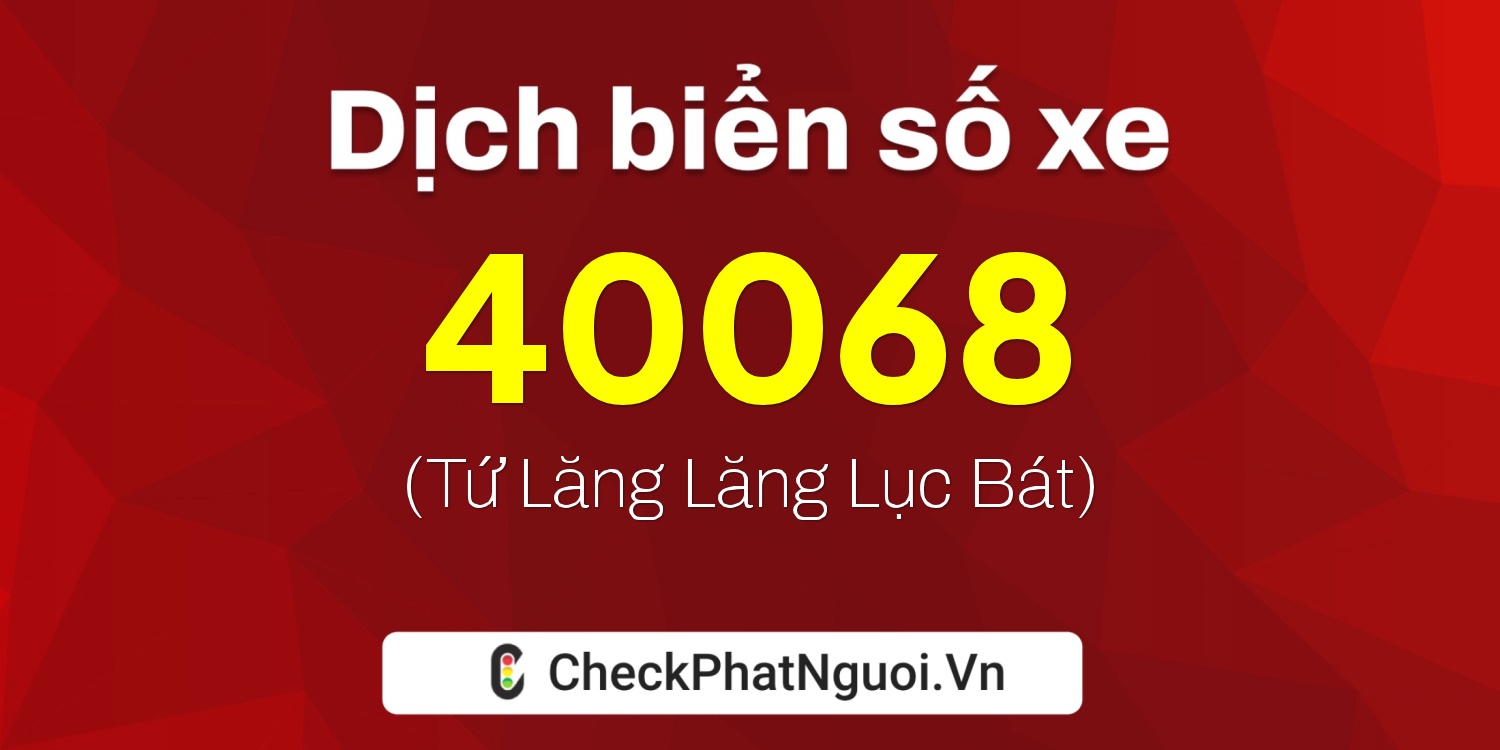 Dịch ý nghĩa <b>biển số xe 29H-40068</b> tại website checkphatnguoi.vn