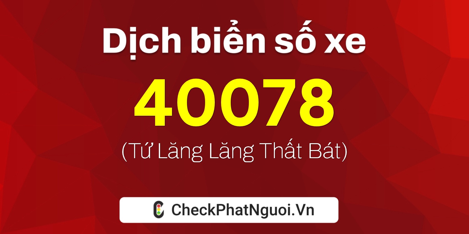 Dịch ý nghĩa <b>biển số xe 15K-40078</b> tại website checkphatnguoi.vn