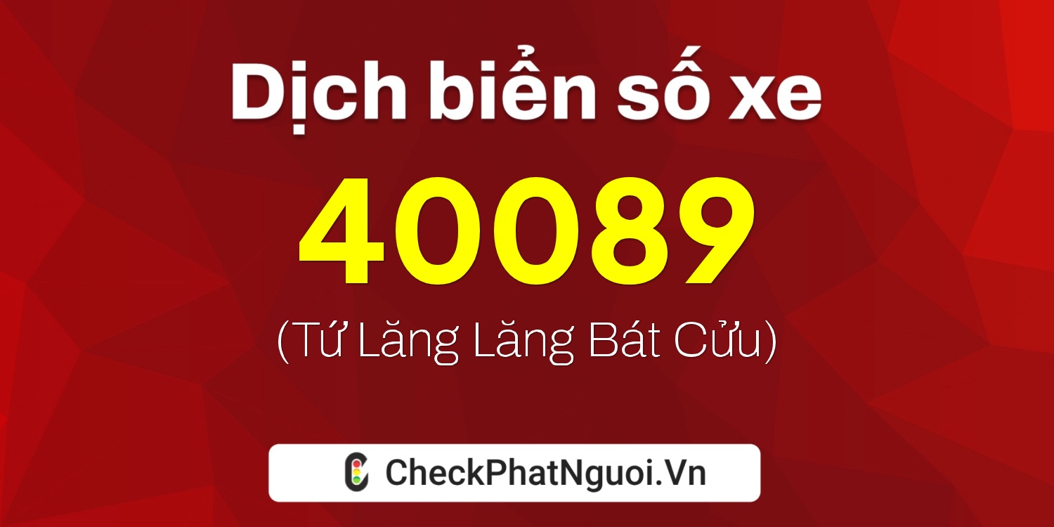 Dịch ý nghĩa <b>biển số xe 70AA-40089</b> tại website checkphatnguoi.vn