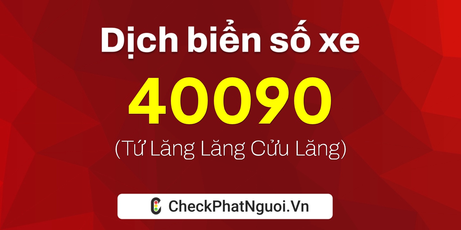 Dịch ý nghĩa <b>biển số xe 81A-40090</b> tại website checkphatnguoi.vn