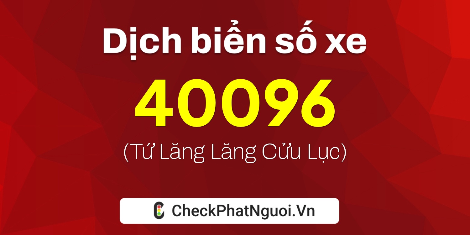 Dịch ý nghĩa <b>biển số xe 29AB-40096</b> tại website checkphatnguoi.vn