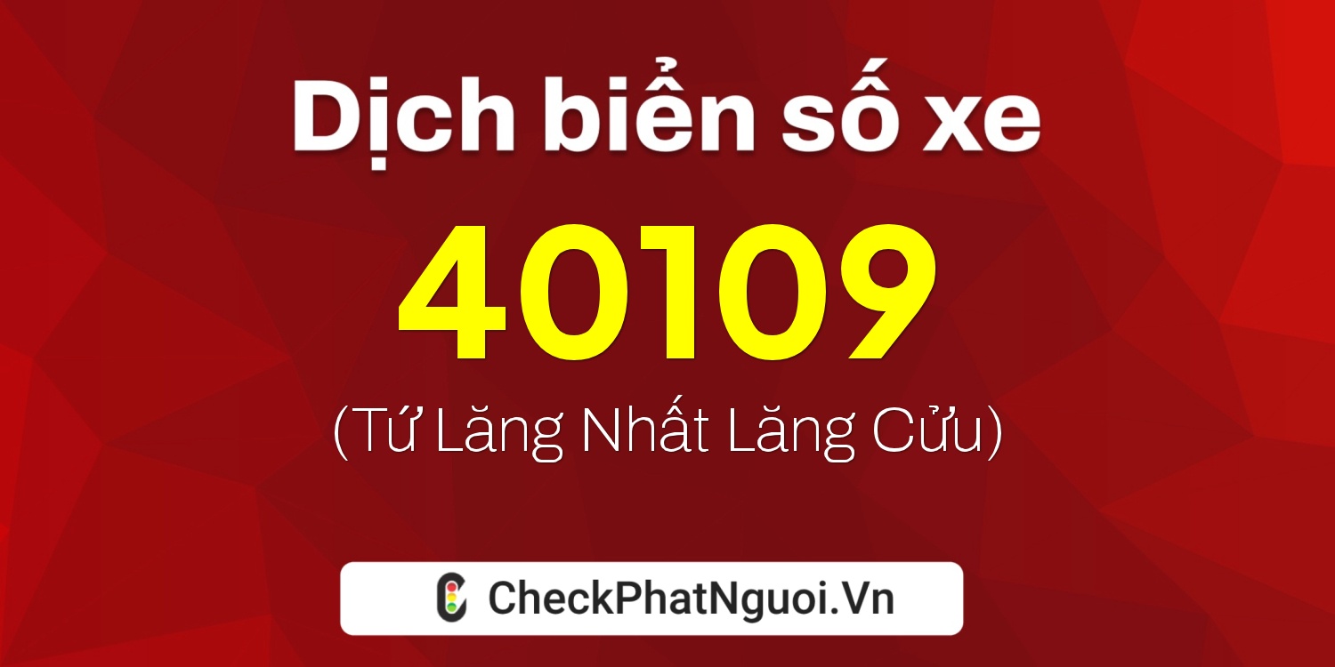 Dịch ý nghĩa <b>biển số xe 60B4-40109</b> tại website checkphatnguoi.vn