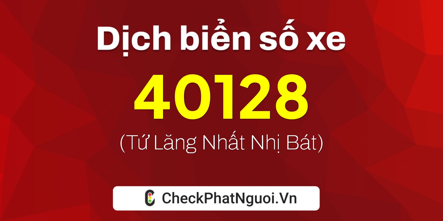 Dịch ý nghĩa <b>biển số xe 65B1-40128</b> tại website checkphatnguoi.vn