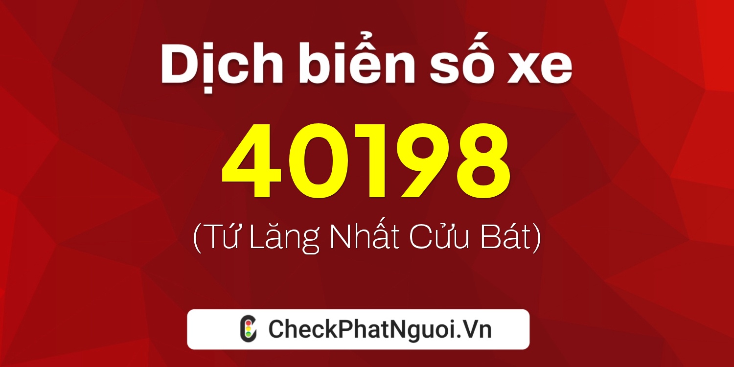 Dịch ý nghĩa <b>biển số xe 15G1-40198</b> tại website checkphatnguoi.vn
