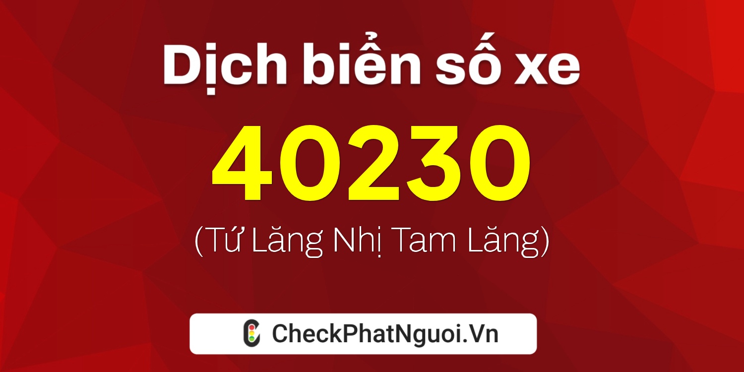Dịch ý nghĩa <b>biển số xe 15B3-40230</b> tại website checkphatnguoi.vn